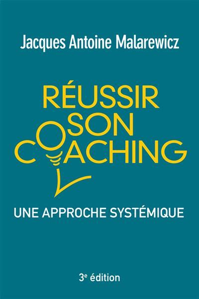 Réussir son coaching: Une approche systémique